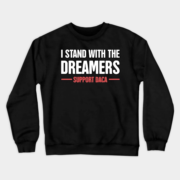 DACA - Pro Immigration, Immigrants, & Dreamers Crewneck Sweatshirt by MeatMan